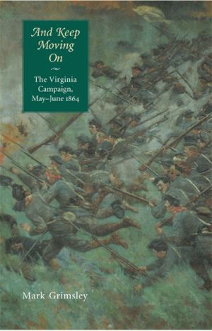 And Keep Moving On:The Virginia Campaign, May-June 1864
