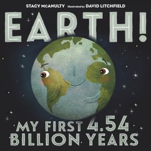 Earth! My First 4. 54 Billion Years