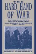 The Hard Hand Of War:Union Military Policy Toward Southern Civilians, 1861-1865