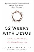 52 Weeks With Jesus: Fall In Love With The One Who Changed Everything