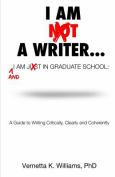 Im Not A Writer... Im Just In Graduate School:A Guide To Writing Critically, Cle