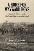 A Home For Wayward Boys:The Early History Of The Alabama Boys Industrial School