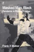 Masked Man, Black: Pandemic & Protest Poems