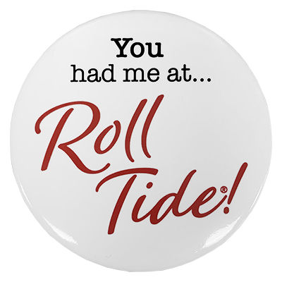 You Had Me At Roll Tide Button