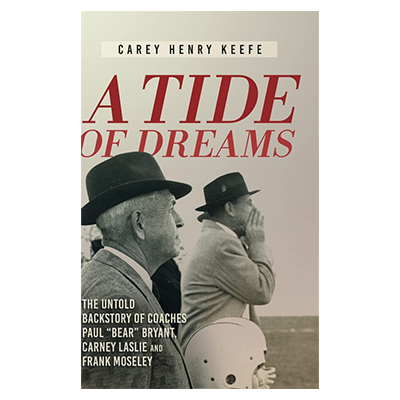 A Tide Of Dreams:The Untold Backstory Of Coach Paul Bear Bryant And Coaches Carn